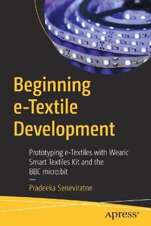 Beginning e-Textile Development : Prototyping e-Textiles with Wearic Smart Textiles Kit and the BBC micro:bit - Pradeeka Seneviratne