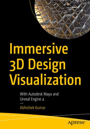 Immersive 3D Design Visualization : With Autodesk Maya and Unreal Engine 4 - Abhishek Kumar