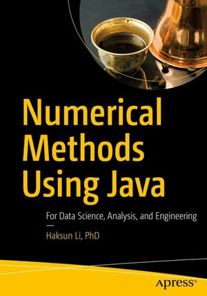 Numerical Methods Using Java : For Data Science, Analysis, and Engineering - Haksun Li PhD