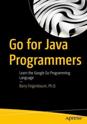 Go for Java Programmers : Learn the Google Go Programming Language - Barry D. Feigenbaum