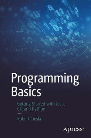 Programming Basics : Getting Started with Java, C#, and Python - Robert Ciesla
