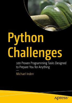 Python Challenges : 100 Proven Programming Tasks Designed to Prepare You for Anything - Michael Inden