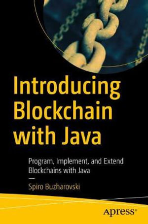 Introducing Blockchain with Java : Program, Implement, and Extend Blockchains with Java - Spiro Buzharovski