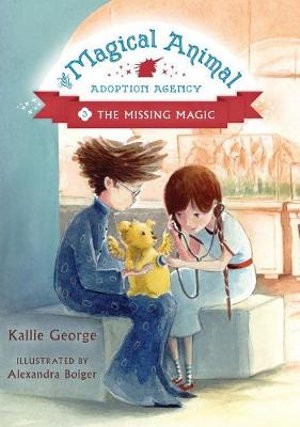 The Magical Animal Adoption Agency : The Missing Magic Book 3 - Kallie George