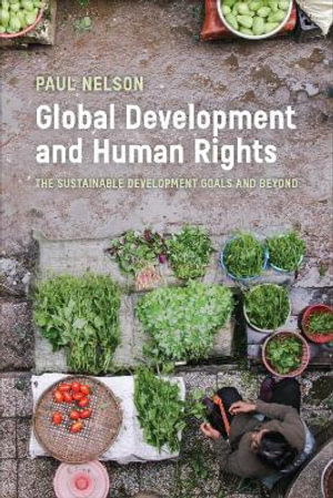 Global Development and Human Rights : The Sustainable Development Goals and Beyond - Paul Nelson