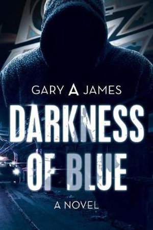 Darkness of Blue : A Novel - Gary A James