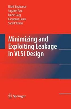 Minimizing and Exploiting Leakage in VLSI Design - Nikhil Jayakumar