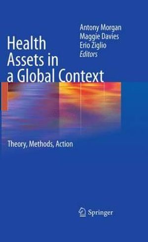 Health Assets in a Global Context : Theory, Methods, Action - Antony Morgan