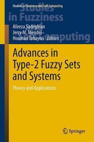 Advances in Type-2 Fuzzy Sets and Systems : Theory and Applications - Alireza Sadeghian