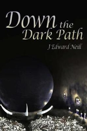 Down the Dark Path - J. Edward Neill