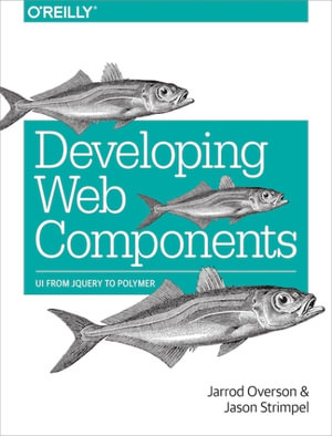 Developing Web Components : UI from jQuery to Polymer - Jarrod Overson