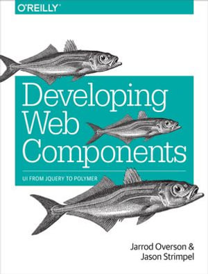 Developing Web Components : UI from jQuery to Polymer - Jarrod Overson