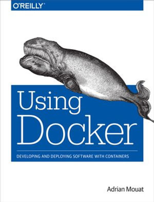 Using Docker : Developing and Deploying Software with Containers - Adrian Mouat