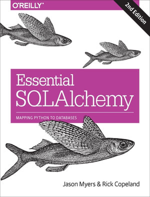 Essential SQLAlchemy : Mapping Python to Databases - Jason Myers