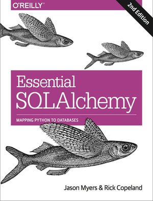 Essential SQLAlchemy : Mapping Python to Databases - Jason Myers
