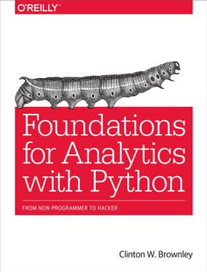 Foundations for Analytics with Python : From Non-Programmer to Hacker - Clinton W. Brownley