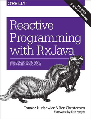 Reactive Programming with RxJava : Creating Asynchronous, Event-Based Applications - Tomasz Nurkiewicz