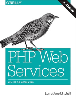 PHP Web Services : APIs for the Modern Web - Lorna Jane Mitchell