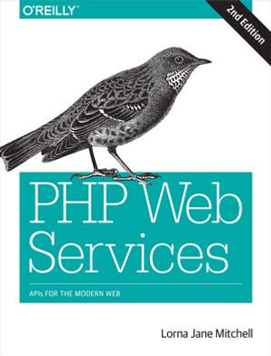 PHP Web Services : APIs for the Modern Web - Lorna Jane Mitchell