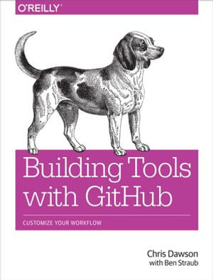 Building Tools with GitHub : Customize Your Workflow - Chris Dawson