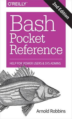 Bash Pocket Reference : Help for Power Users and Sys Admins - Arnold Robbins