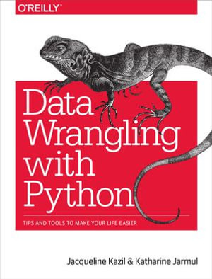 Data Wrangling with Python : Tips and Tools to Make Your Life Easier - Jacqueline Kazil