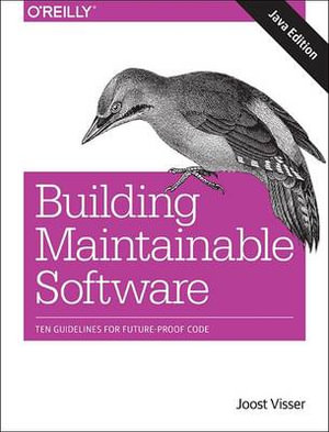 Building Maintainable Software, Java Edition : Ten Guidelines for Future-Proof Code - Gijs Wijnholds