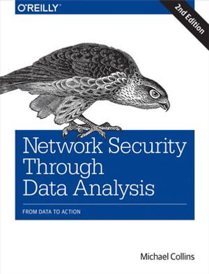 Network Security Through Data Analysis : From Data to Action - Michael Collins