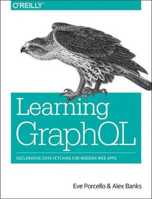 Learning GraphQL : Declarative Data Fetching for Modern Web Apps - Alex Banks