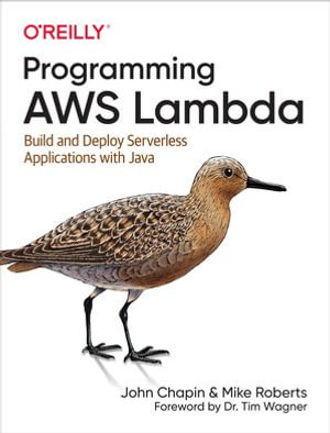 Programming AWS Lambda : Build and Deploy Serverless Applications with Java - John Chapin