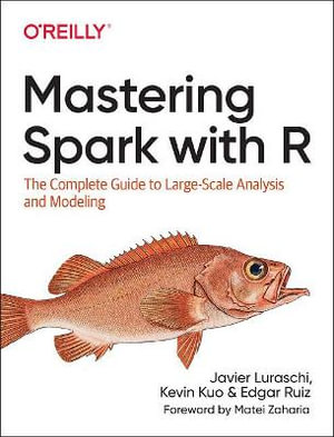 Mastering Spark with R : The Complete Guide to Large-Scale Analysis and Modeling - Edgar Ruiz