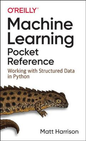 Machine Learning Pocket Reference : Working with Structured Data in Python - Matt Harrison