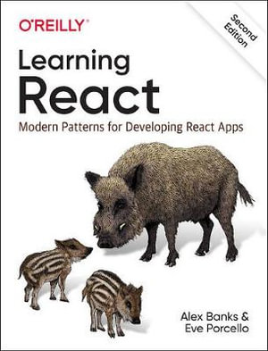 Learning React, 2e : Modern Patterns for Developing React Apps - Alex Banks