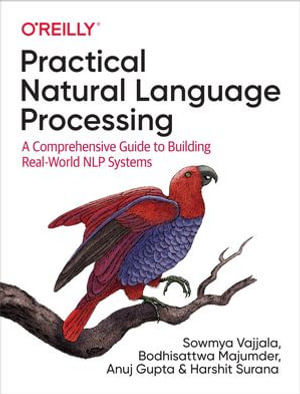 Practical Natural Language Processing : A Comprehensive Guide to Building Real-World NLP Systems - Sowmya Vajjala