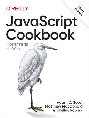 JavaScript Cookbook : Programming the Web - Adam D. Scott