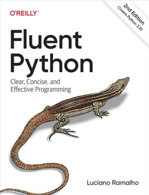 Fluent Python : Clear, Concise, and Effective Programming - Luciano Ramalho