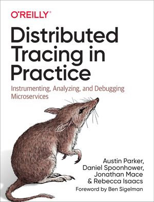 Distributed Tracing in Practice : Instrumenting, Analyzing, and Debugging Microservices - Austin Parker
