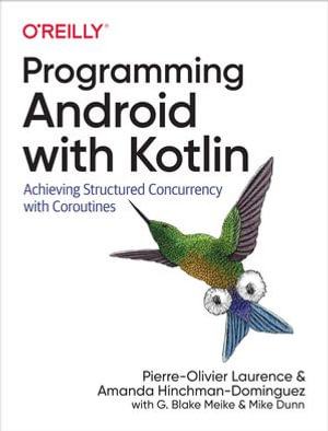 Programming Android with Kotlin : Achieving Structured Concurrency with Coroutines - Pierre-Olivier Laurence