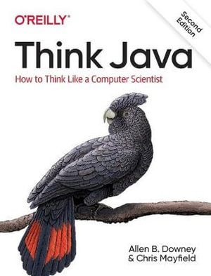 Think Java, 2e : How to Think Like a Computer Scientist - Allen B Downey