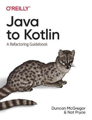 Java to Kotlin : A Refactoring Guidebook - Duncan McGregor
