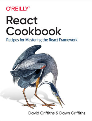 React Cookbook : Recipes for Mastering the React Framework - David Griffiths