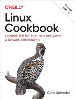 Linux Cookbook : Essential Skills for Linux Users and System & Network Administrators - Carla Schroder