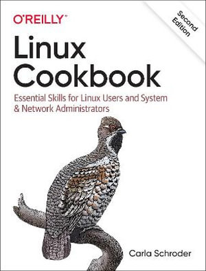 Linux Cookbook : Essential Skills for Linux Users and System & Network Administrators - Carla Schroder