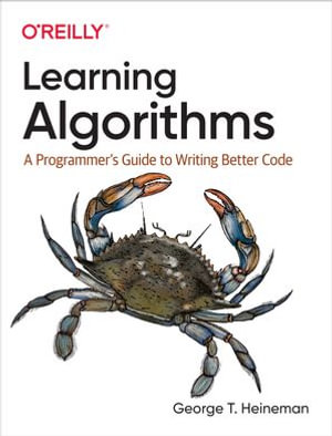Learning Algorithms : A Programmer's Guide to Writing Better Code - George Heineman