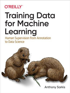 Training Data for Machine Learning : Human Supervision from Annotation to Data Science - Anthony Sarkis