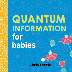 Quantum Information for Babies : Baby University - Chris Ferrie