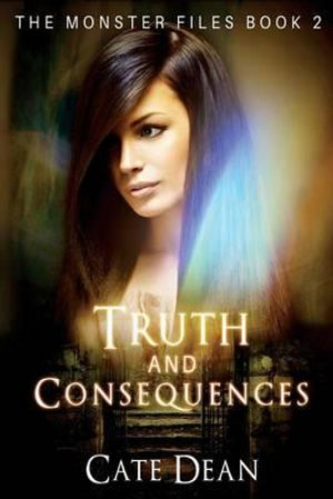 Truth and Consequences : The Monster Files Book 2 - Cate Dean