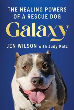 The Galaxy : Healing Powers of a Rescue Dog - Jen Wilson