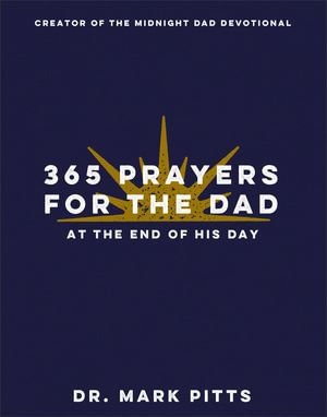 365 Prayers for the Dad at the End of His Day - Dr. Mark Pitts