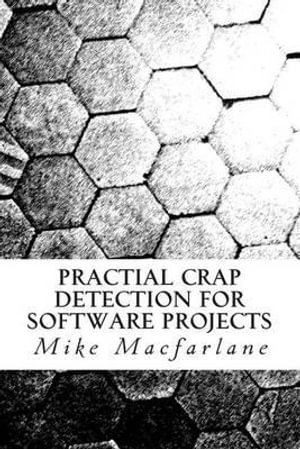 Practical Crap Detection for Software Projects - Mike MacFarlane